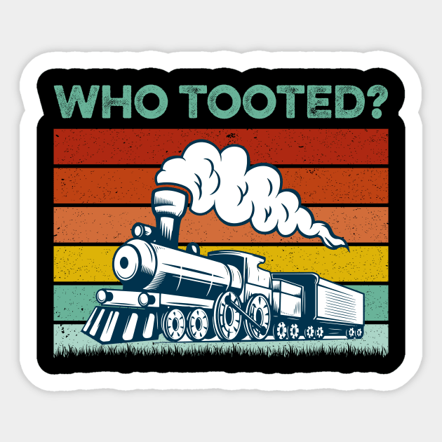 Who Tooted - Funny Train Lovers & Railroad Sticker by LawrenceBradyArt